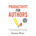 Productivity For Authors Large Print Edition: Find Time to Write, Organize your Author Life, and Decide what Really Matters