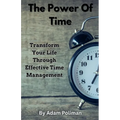The Power of Time: Transform Your Life through Effective Time Management