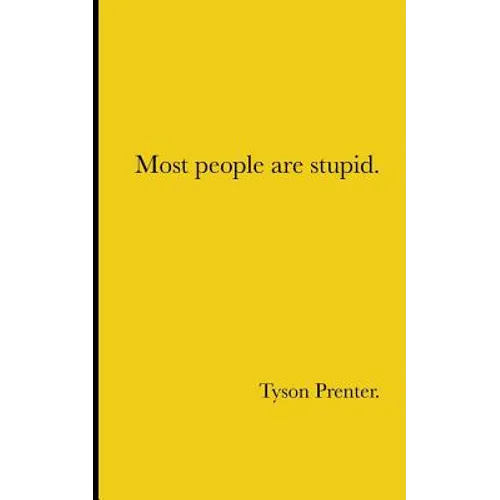 Most people are stupid.