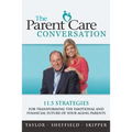 The Parent Care Conversation: 11.5 Strategies for Transforming the Emotional and Financial Future of your Aging Parents