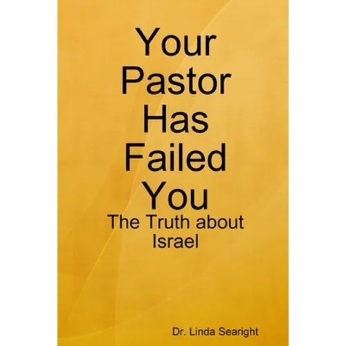 Your Pastor Has Failed You: The Truth about Israel
