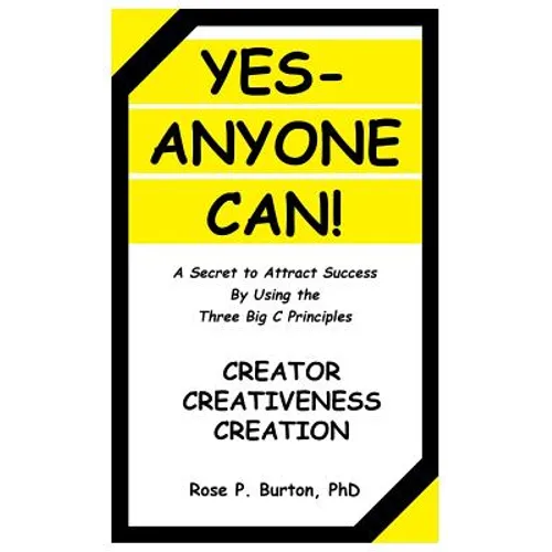 Yes-Anyone Can!: A Secret to Attract Success By Using the Three Big C Principles
