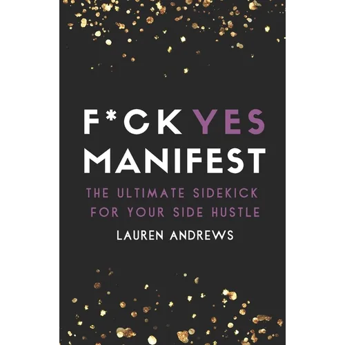F*ck Yes Manifest: The Ultimate Sidekick For Your Side Hustle