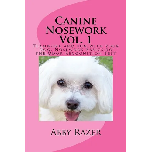 Canine Nosework Vol. 1: Teamwork and fun with your dog, Nosework Basics to the Odor Recognition Test