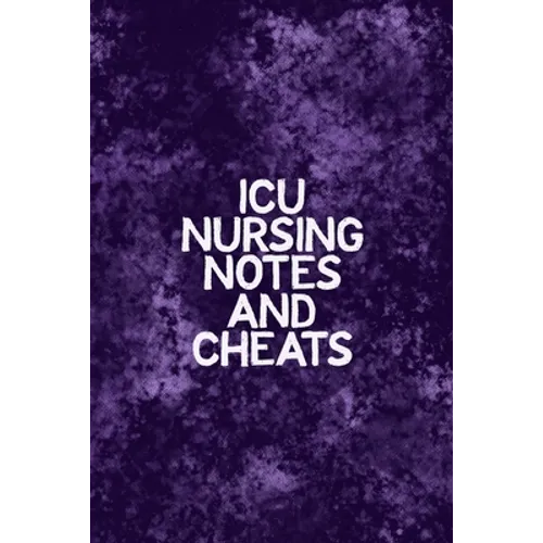 ICU Nursing Notes and Cheats: Funny Nursing Theme Notebook - Includes: Quotes From My Patients and Coloring Section - Graduation And Appreciation Gi