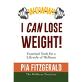 WOWW! I CAN Lose Weight!: Essentials Tools for a Lifestyle of Wellness