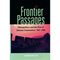 Frontier Passages: Ethnopolitics and the Rise of Chinese Communism, 1921-1945