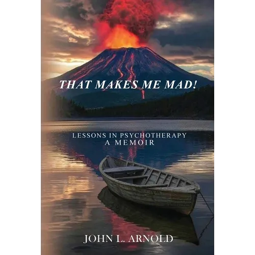 That Makes Me Mad!: Psychotherapy - A Memoir