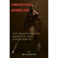 Mandingo Warrior: The Ancient African Secrets To Male Enhancement