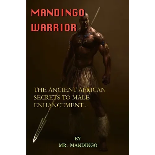 Mandingo Warrior: The Ancient African Secrets To Male Enhancement