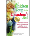 Chicken Soup for the Grandma's Soul: Stories to Honor and Celebrate the Ageless Love of Grandmothers