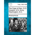 The Case of Gen. O.O. Howard, U.S. Army, Washington, D.C.
