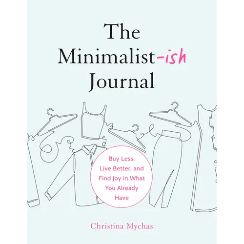 The Minimalist-Ish Journal: Buy Less, Live Better, and Find Joy in What You Already Have