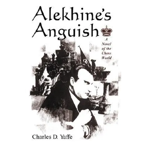 Alekhine's Anguish: A Novel of the Chess World