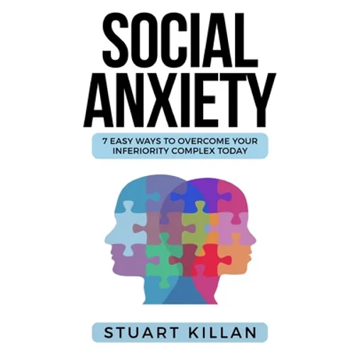 Social Anxiety: 7 Easy Ways to Overcome Your Inferiority Complex TODAY
