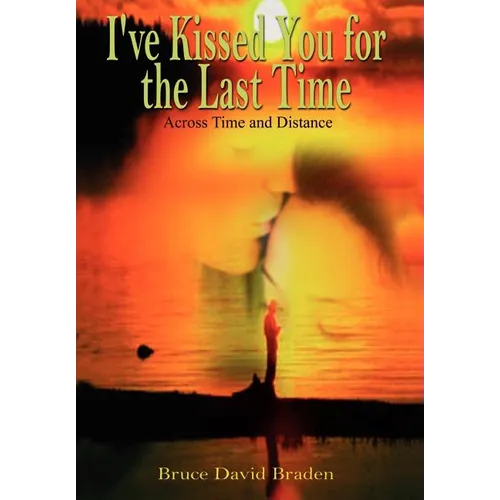 I've Kissed You for the Last Time: Across Time and Distance