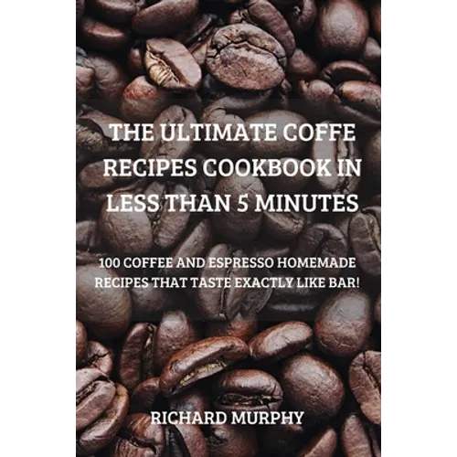 The Ultimate Coffe Recipes Cookbook in Less Than 5 Minutes