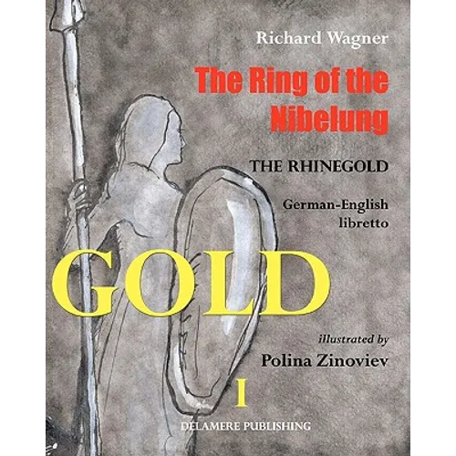 The Ring of the Nibelung: German - English libretto "Das Rheingold"