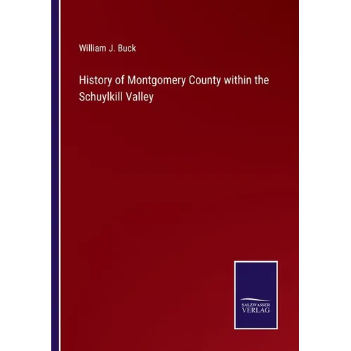 History of Montgomery County within the Schuylkill Valley