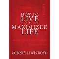 How to Live a Maximized Life