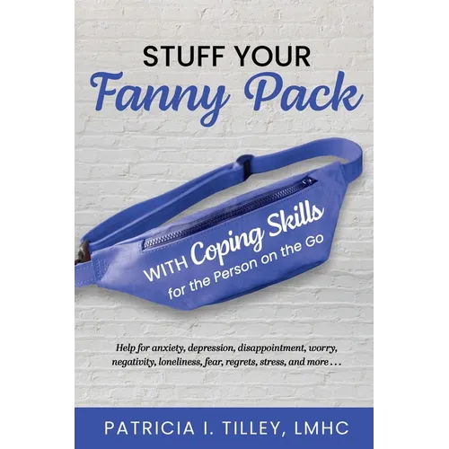 Stuff Your Fanny Pack: With Coping Skills for the Person on the Go