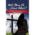Will Thou Be Made Whole?: A True Story of Trauma, Hope, and Love
