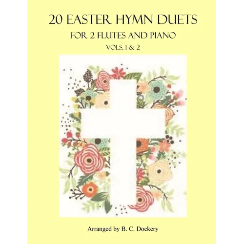 20 Easter Hymn Duets for 2 Flutes and Piano: Vols. 1 & 2