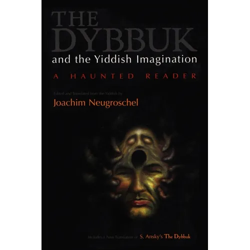 Dybbuk and the Yiddish Imagination: A Haunted Reader
