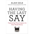 Having the Last Say: Having the Last Say: Capturing Your Legacy in One Small Story