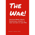 The War: Christian Mental Health Professional Attempts to Treat and Beat His Own PTSD