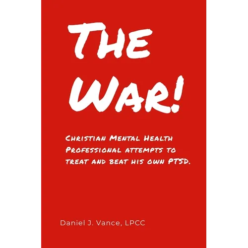 The War: Christian Mental Health Professional Attempts to Treat and Beat His Own PTSD