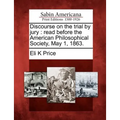 Discourse on the Trial by Jury: Read Before the American Philosophical Society, May 1, 1863.