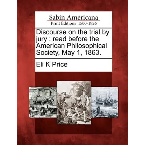 Discourse on the Trial by Jury: Read Before the American Philosophical Society, May 1, 1863.