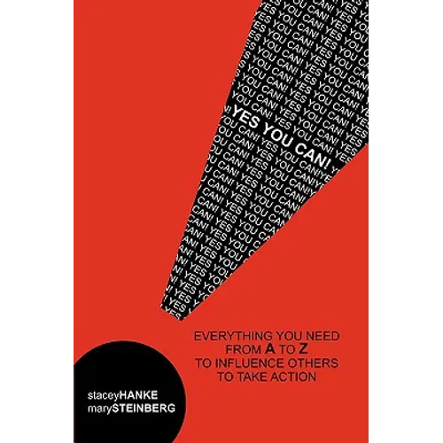 Yes You Can!: Everything You Need From A to Z to Influence Others to Take Action
