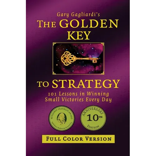 The Golden Key to Strategy (Full Color Version): 101 Lessons in Winning Small Victories Every Day