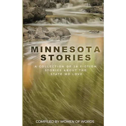 Minnesota Stories: A Collection of 28 Fiction Stories About the State We Love