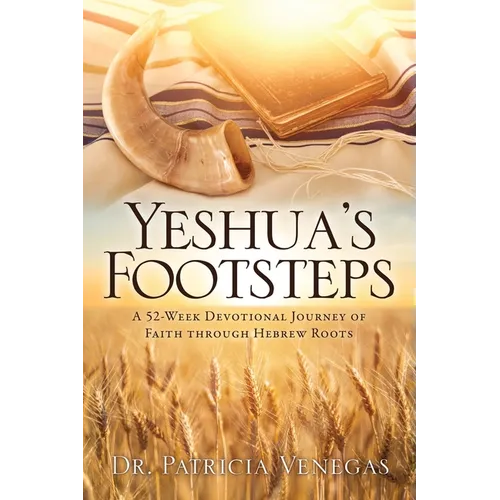 Yeshua's Footsteps: A 52-week Devotional Journey of Faith Through Hebrew Roots