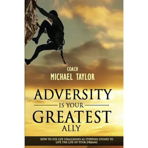 Adversity Is Your Greatest Ally