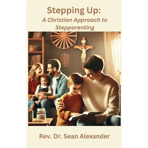 Stepping Up: A Christian Approach to Stepparenting
