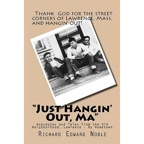 "Just Hangin' Out, Ma": Anecdotes and Tales from the Old Neighborhood, Lawrence - My Hometown