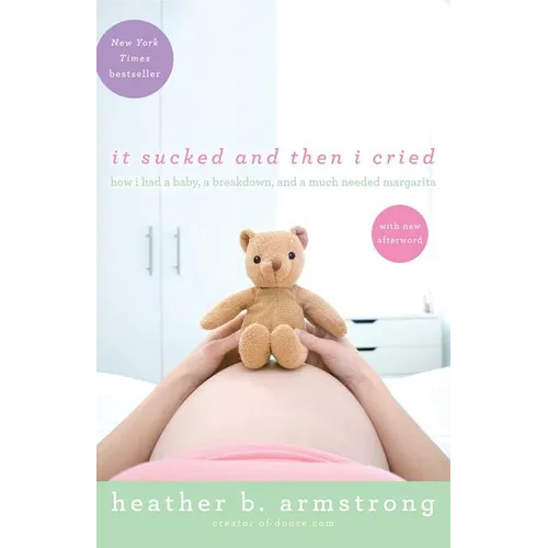 It Sucked and Then I Cried: How I Had a Baby, a Breakdown, and a Much Needed Margarita