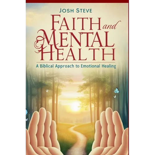 Faith and Mental Health: A Biblical Approach to Emotional Healing
