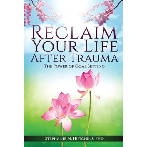 Reclaim Your Life After Trauma: The Power of Goal Setting