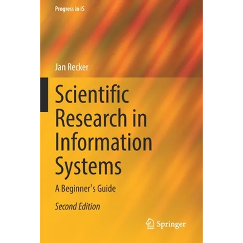 Scientific Research in Information Systems: A Beginner's Guide