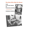 The Man Who Was Dr. Seuss: The Life and Work of Theodor Geisel