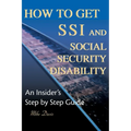 How to Get SSI & Social Security Disability: An Insider's Step by Step Guide