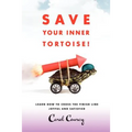 Save Your Inner Tortoise!: Learn How to Cross the Finish Line Joyful and Satisfied
