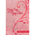 Kissing Frogs and Trying on Shoes: A Study to Help Teen Girls Navigate the Dating World and Develop Their Identity in Christ