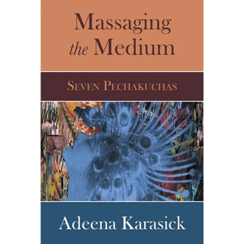 Massaging the Medium: Seven Pechakuchas