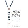 The Rosary for World Peace: An Oratorio in Four Acts Joyful, Luminous, Sorrowful and Glorious Mysteries